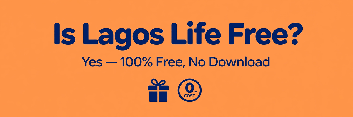 Is Lagos Life Free? Yes — 100%, No Download Needed