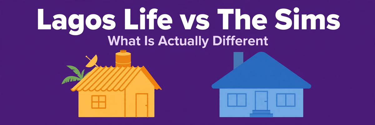 Lagos Life vs The Sims: What’s Actually Different?